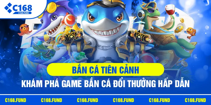 Bắn Cá Tiên Cảnh | Khám Phá Game Bắn Cá Đổi Thưởng Hấp Dẫn
